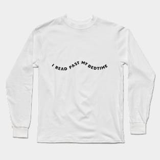 I read past my bedtime Long Sleeve T-Shirt